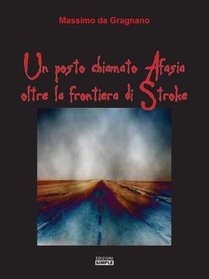 cover image of Un posto chiamato Afasia oltre la frontiera di Stroke